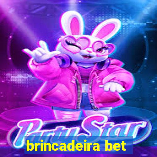 brincadeira bet